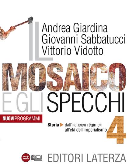 Il mosaico e gli specchi. vol. 4. Storia. Dall'«ancien régime» all'età dell'imperialismo - Andrea Giardina,Giovanni Sabbatucci,Vittorio Vidotto - ebook