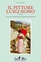 Il pittore Luigi Nono (1850-1919). Catalogo ragionato dei dipinti e dei disegni - Paolo Serafini - copertina