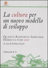 La cultura per un nuovo modello di sviluppo. Quarto rapporto annuale Federculture 2007 - copertina