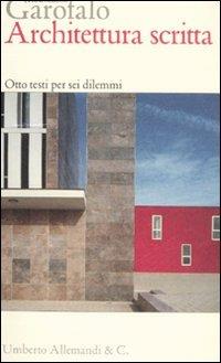 Architettura scritta. Otto testi per sei dilemmi - Francesco Garofalo - copertina