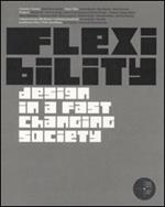 Flexibility. Design in a fast changing society. Catalogo della mostra (Torino 28 giugno-12 ottobre 2008). Ediz. italiana e inglese