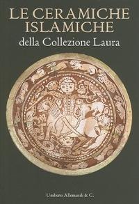 Le ceramiche islamiche della collezione Laura. Ediz. italiana e inglese - copertina