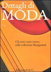 Dettagli di moda. Gli anni venti e trenta nella collezione Mangiameli. Catalogo della mostra (Milano, 2 marzo-2 maggio 2010) - copertina