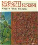 Morlotti Mandelli Moreni. Viaggio al termine della natura. Catalogo della mostra (Traversetolo, 25 aprile 2010 - 4 luglio 2010)