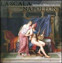 La Scala di Napoleone. Spettacoli a Milano (1796-1814) - copertina