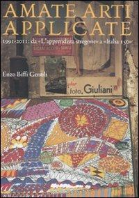 Amate arti applicate. 1991-2011: da «L'apprendista stregone» a «Italia 150» - Enzo Biffi Gentili - copertina