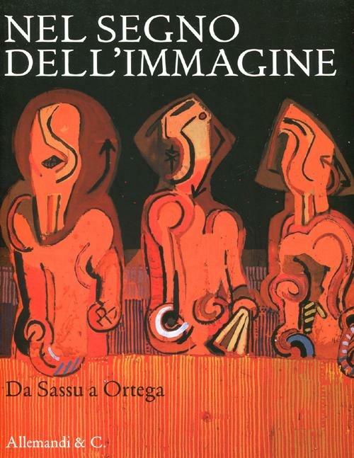 Nel segno dell'immagine. Da Sassu a Ortega. 130 dipinti e sculture di 90 artisti del XX secolo dalla collezione Alfredo e Teresita Paglione - copertina