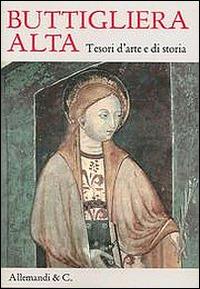 Buttigliera Alta. Tesori d'arte e di storia - Arabella Cifani,Franco Monetti - copertina