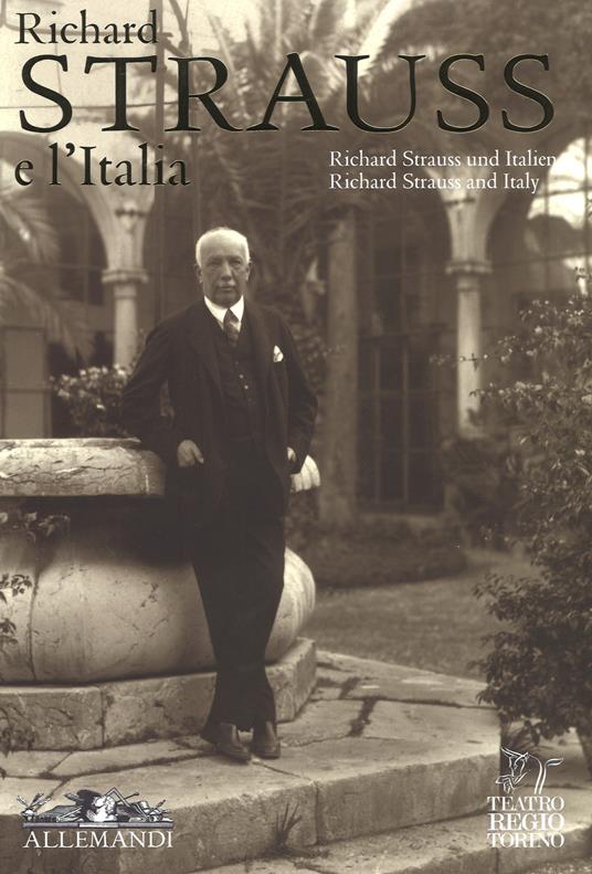 Richard Strauss e l'Italia. Catalogo della mostra (Torino, 2 febbraio-17 marzo 2018). Ediz. italiana, inglese e tedesca - Giangiorgio Satragni,Teatro Regio di Torino - copertina