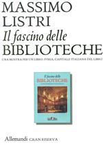 Il fascino delle biblioteche. Una mostra per un libro. Ediz. illustrata