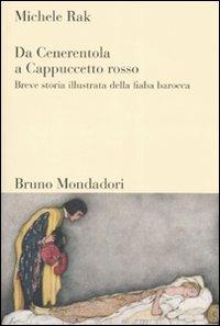 Da Cenerentola a Cappuccetto rosso. Breve storia illustrata della fiaba barocca - Michele Rak - copertina