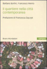 Il quartiere nella città contemporanea - Barbara Borlini,Francesco Memo - copertina