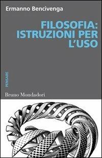 Filosofia. Istruzioni per l'uso - Ermanno Bencivenga - copertina