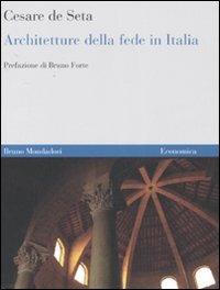 Architetture della fede in Italia. Dalle origini ai nostri giorni. Ediz. illustrata - Cesare De Seta - copertina