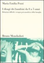 I disagi dei bambini da 0 a 5 anni. Relazioni difficili e terapia psicoanalitica della famiglia