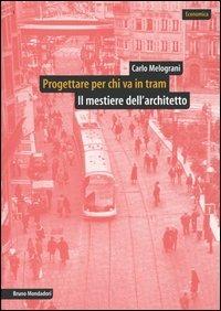 Progettare per chi va in tram. Il mestiere dell'architetto - Carlo Melograni - copertina