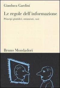 Le regole dell'informazione. Principi giuridici, strumenti, casi - Gianluca Gardini - copertina