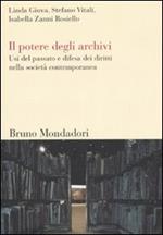 Il potere degli archivi. Usi del passato e difesa dei diritti nella società contemporanea