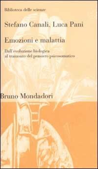 Emozioni e malattia. Dall'evoluzione biologica al tramonto del pensiero psicosomatico - Luca Pani,Stefano Canali - copertina