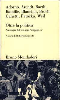 Oltre la politica. Antologia del pensiero «Impolitico» - copertina