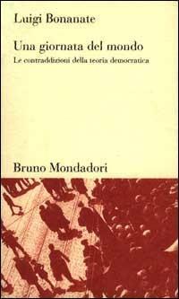 Una giornata del mondo. Le contraddizioni della teoria democratica - Luigi Bonanate - copertina