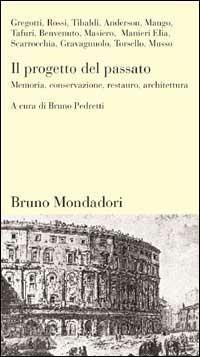 Il progetto del passato. Memoria, conservazione, restauro, architettura - copertina