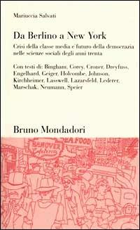 Da Berlino a New York. Crisi della classe media e futuro della democrazia nelle scienze sociali degli anni Trenta - Mariuccia Salvati - copertina