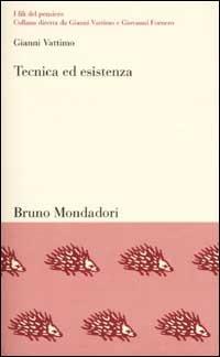 Tecnica ed esistenza. Una mappa filosofica del Novecento - Gianni Vattimo - copertina