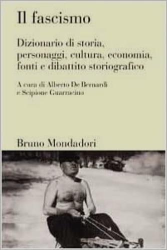 Il fascismo. Dizionario di storia, personaggi, cultura, economia, fonti e dibattito storiografico - 2