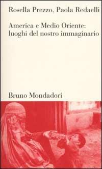 America e Medio Oriente. Luoghi del nostro immaginario - Rosella Prezzo,Paola Redaelli - copertina