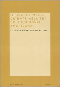 Il grande Medio Oriente nell'era dell'egemonia americana - copertina