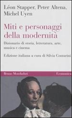 Miti e personaggi della modernità. Dizionario di storia, letteratura, arte, musica e cinema