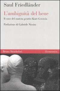 L'ambiguità del bene. Il caso del nazista pentito Kurt Gerstein - Saul Friedländer - copertina