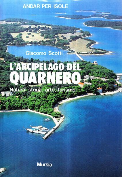 L'arcipelago del Quarnero. Natura, storia, arte, turismo - Giacomo Scotti - copertina