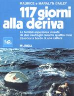 Centodiciassette giorni alla deriva. Le terribili esperienze vissute da due naufraghi durante quattro mesi trascorsi a bordo di una zattera