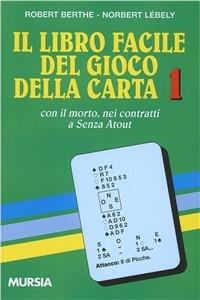 Il libro facile del gioco della carta. Vol. 1: Con il morto nei contratti a senza atout - Robert Berthe,Norbert Lebely - copertina