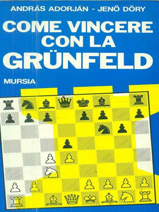 Come vincere la Grünfeld - András Adorján,Jenö Döry - copertina