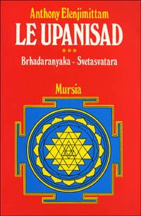 Le upanishad. Vol. 3: Brhadaranyaka. Svetasvatara - Anthony Elenjimittam - copertina