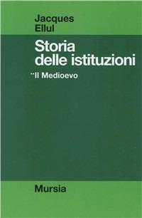 Storia delle istituzioni. Vol. 2: Il Medioevo - Jacques Ellul - copertina