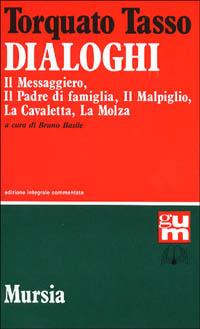 Dialoghi: Il messaggiero-Il padre di famiglia-Il malpiglio-La cavaletta-La molza - Torquato Tasso - copertina