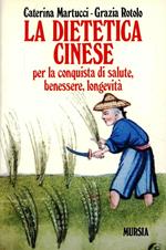 La dietetica cinese per la conquista di salute, benessere, longevità