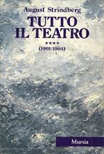 Tutto il teatro. Vol. 4: 1901-1904.