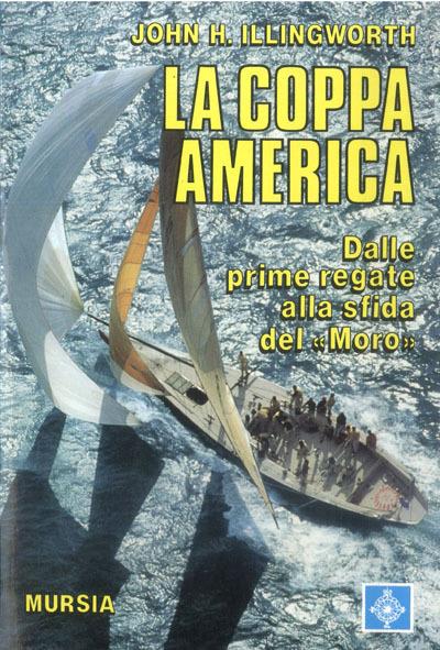 La coppa America. Dalle prime regate alla sfida del «Moro» - John H. Illingworth - copertina