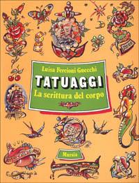 Tatuaggi. La scrittura del corpo - Luisa Fercioni Gnecchi - copertina