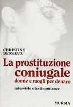 La prostituzione coniugale. Donne e mogli per denaro. Interviste e testimonianze