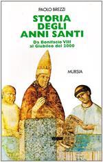 Storia degli anni santi. Da Bonifacio VIII al giubileo del 2000