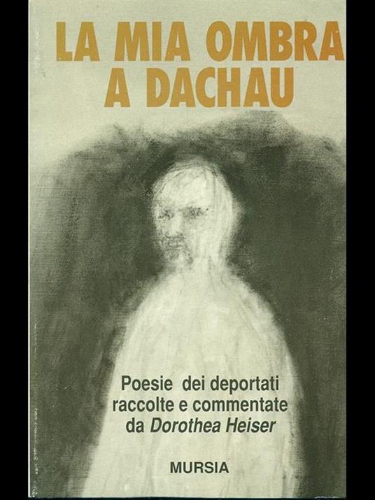 La mia ombra a Dachau. Poesie dei deportati - 3