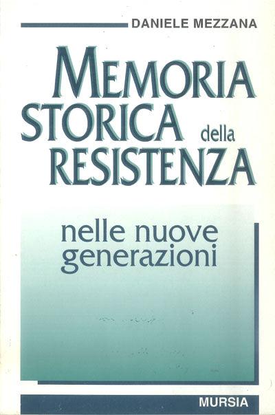 Memoria storica della Resistenza nelle nuove generazioni - Daniele Mezzana - copertina