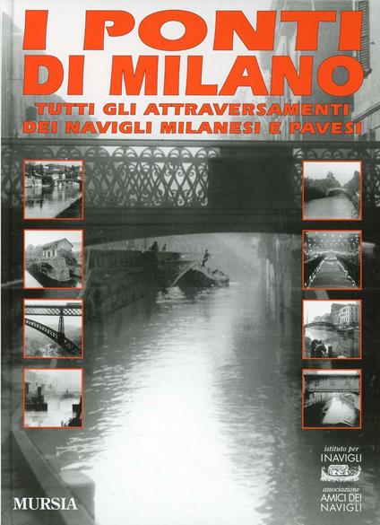 I ponti di Milano. Tutti gli attraversamenti dei Navigli milanesi e pavesi - copertina