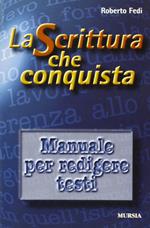 La scrittura che conquista. Manuale per redigere testi